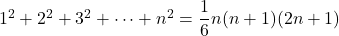 1^2+2^2+3^2+\cdots+n^2=\dfrac16n(n+1)(2n+1)