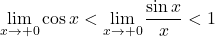 \displaystyle\lim_{x\to+0}\cos x<\displaystyle\lim_{x\to+0}\dfrac{\sin x}{x}<1