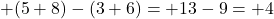 +(5+8)-(3+6)=+13-9=+4