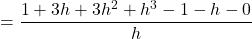 =\dfrac{1+3h+3h^2+h^3-1-h-0}{h}