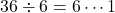 36\div6=6\cdots1