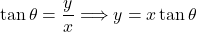 \tan\theta=\dfrac{y}{x}\Longrightarrow y=x\tan\theta