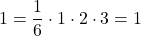 1=\dfrac16\cdot1\cdot2\cdot3=1