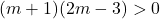 (m+1)(2m-3)>0