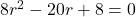 8r^2-20r+8=0