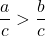 Rendered by QuickLaTeX.com \dfrac{a}{c}>\dfrac{b}{c}
