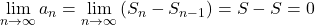 \displaystyle\lim_{n\to\infty}a_n=\displaystyle\lim_{n\to\infty}\left(S_n-S_{n-1}\right)=S-S=0