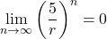 \displaystyle\lim_{n\to\infty}\left(\dfrac{5}{r}\right)^n=0