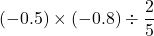 (-0.5)\times(-0.8)\div\dfrac{2}{5}