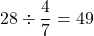 28\div\dfrac47=49