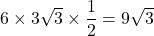 6\times3\sqrt3\times\dfrac12=9\sqrt3