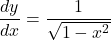 \dfrac{dy}{dx}=\dfrac{1}{\sqrt{1-x^2}}