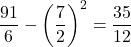 \dfrac{91}{6}-\left(\dfrac{7}{2}\right)^2=\dfrac{35}{12}