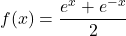 f(x)=\dfrac{e^x+e^{-x}}{2}