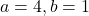 a=4, b=1