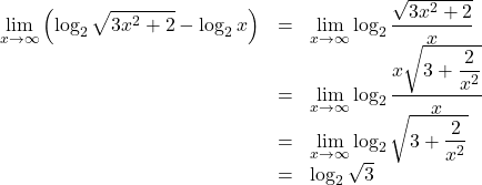 Rendered by QuickLaTeX.com \begin{array}{lll}\displaystyle\lim_{x\to\infty}\left(\log_2\sqrt{3x^2+2}-\log_2{x}\right)&=&\displaystyle\lim_{x\to\infty}\log_2{\dfrac{\sqrt{3x^2+2}}{x}}\\&=&\displaystyle\lim_{x\to\infty}\log_2{\dfrac{x\sqrt{3+\dfrac{2}{x^2}}}{x}}\\&=&\displaystyle\lim_{x\to\infty}\log_2\sqrt{3+\dfrac{2}{x^2}}\\&=&\log_2\sqrt3\end{array}