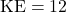\text{KE}=12