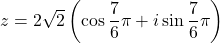 z=2\sqrt2\left(\cos\dfrac{7}{6}\pi+i\sin\dfrac{7}{6}\pi\right)