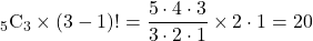 {}_5 \mathrm{C}_3\times(3-1)!=\dfrac{5\cdot4\cdot3}{3\cdot2\cdot1}\times2\cdot1=20