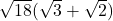 \sqrt{18}(\sqrt{3}+\sqrt{2})