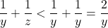 \dfrac1y+\dfrac1z<\dfrac1y+\dfrac1y=\dfrac2y