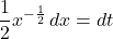 \dfrac12x^{-\frac12}\,dx=dt