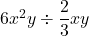 6x^2y\div\dfrac{2}{3}xy