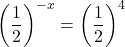 \left(\dfrac12\right)^{-x}=\left(\dfrac12\right)^4