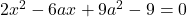 2x^2-6ax+9a^2-9=0