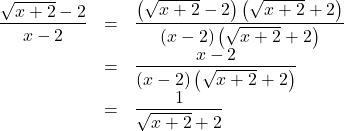 \begin{array}{lll}\dfrac{\sqrt{x+2}-2}{x-2}&=&\dfrac{\left(\sqrt{x+2}-2\right)\left(\sqrt{x+2}+2\right)}{(x-2)\left(\sqrt{x+2}+2\right)}\\&=&\dfrac{x-2}{(x-2)\left(\sqrt{x+2}+2\right)}\\&=&\dfrac{1}{\sqrt{x+2}+2}\end{array}