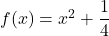 f(x)=x^2+\dfrac14