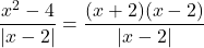 \dfrac{x^2-4}{|x-2|}=\dfrac{(x+2)(x-2)}{|x-2|}