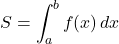 S=\displaystyle\int^b_a f(x)\,dx