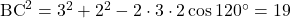 \mathrm{BC}^2=3^2+2^2-2\cdot3\cdot2\cos120\Deg=19