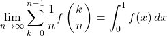 Rendered by QuickLaTeX.com \displaystyle\lim_{n\to\infty}\displaystyle\sum^{n-1}_{k=0}\dfrac{1}{n}f\left(\dfrac{k}{n}\right)=\displaystyle\int^1_0 f(x)\,dx