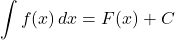 \displaystyle \int f(x) \,dx=F(x)+C