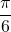 \dfrac{\pi}{6}