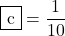 \mybox{c}=\dfrac{1}{10}