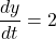 \dfrac{dy}{dt}=2