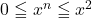 0\leqq x^n\leqq x^2