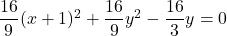 \dfrac{16}{9}(x+1)^2+\dfrac{16}{9}y^2-\dfrac{16}{3}y=0