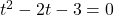 t^2-2t-3=0