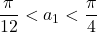 \dfrac{\pi}{12}<a_1<\dfrac{\pi}{4}