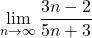 \displaystyle\lim_{n\to\infty}\dfrac{3n-2}{5n+3}