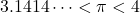 \[3.1414\cdots< \pi <4\]