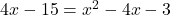 4x-15=x^2-4x-3