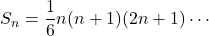 S_n=\dfrac16n(n+1)(2n+1)\cdots