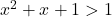 x^2+x+1>1