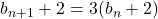 b_{n+1}+2=3(b_n+2)