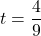 t=\dfrac49